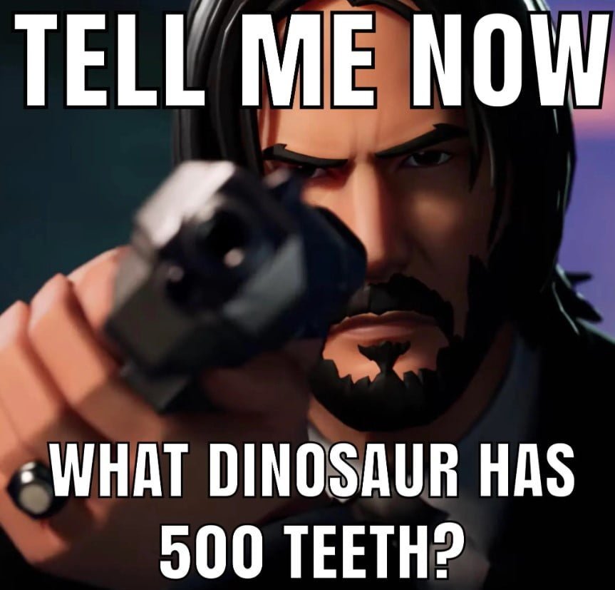 What Dinosaur Has 500 Teeth Meme