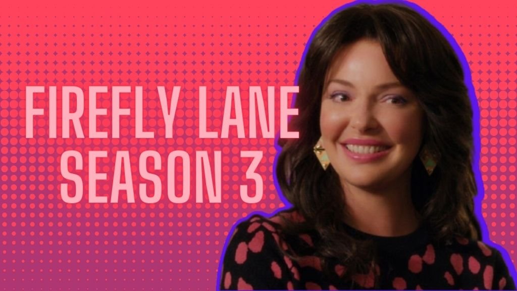 Firefly Lane Season 3 Release Date - Is it canceled on Netflix?