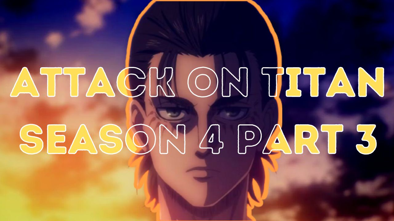 Attack on Titan Season 4 Part 3 Release Date and 2023 Updates